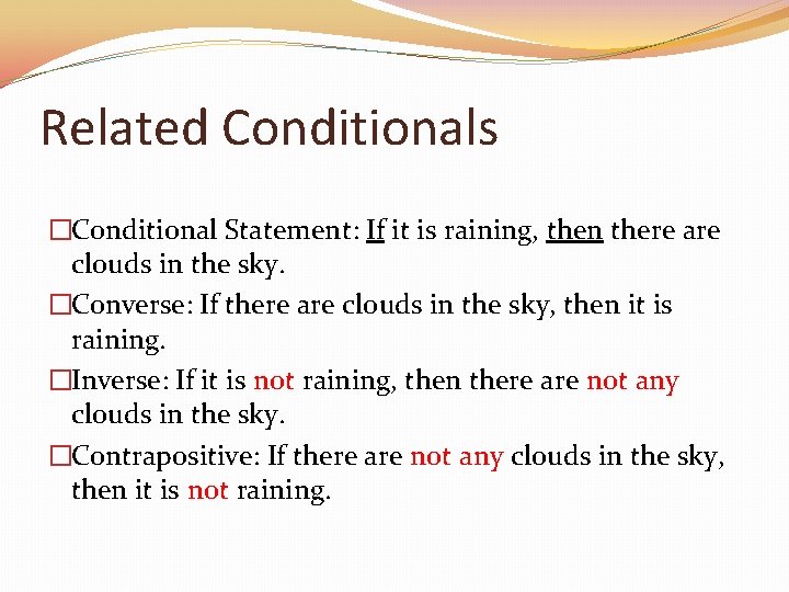 Related Conditionals �Conditional Statement: If it is raining, then there are clouds in the