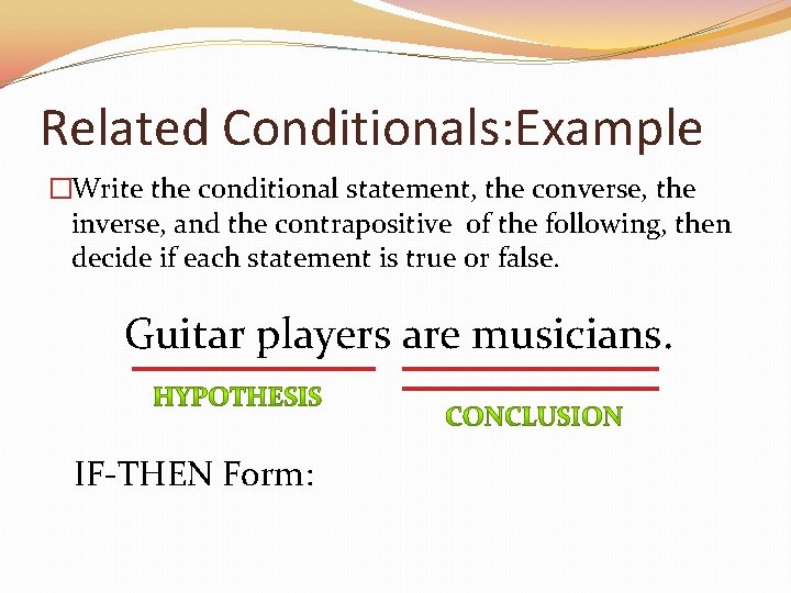 Related Conditionals: Example �Write the conditional statement, the converse, the inverse, and the contrapositive
