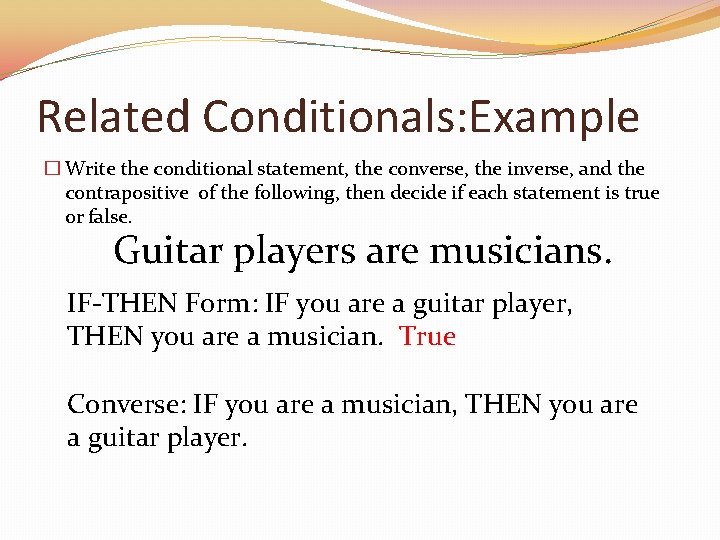 Related Conditionals: Example � Write the conditional statement, the converse, the inverse, and the