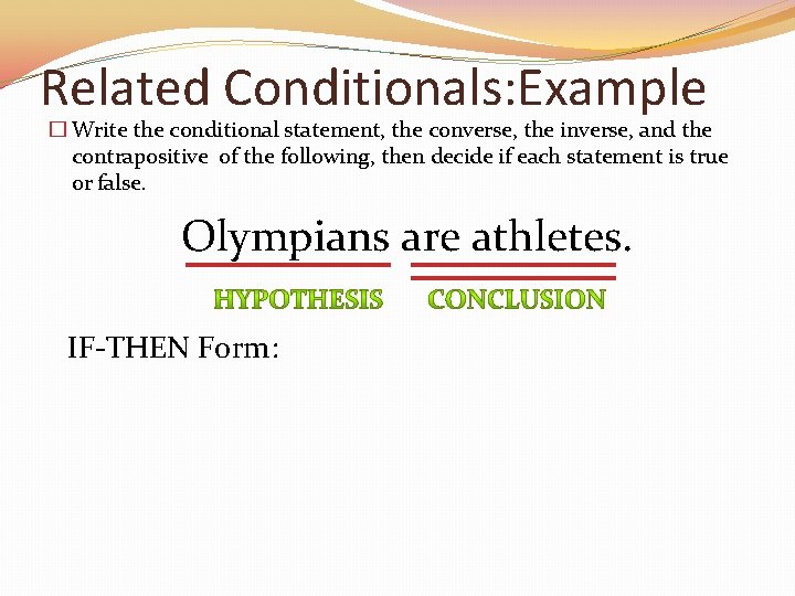 Related Conditionals: Example � Write the conditional statement, the converse, the inverse, and the