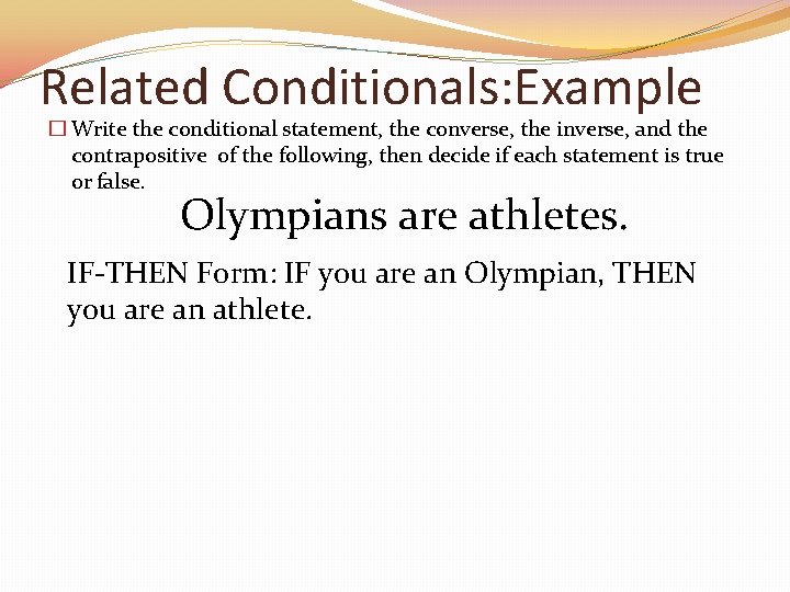 Related Conditionals: Example � Write the conditional statement, the converse, the inverse, and the