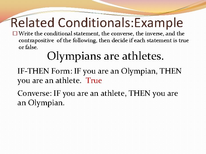 Related Conditionals: Example � Write the conditional statement, the converse, the inverse, and the