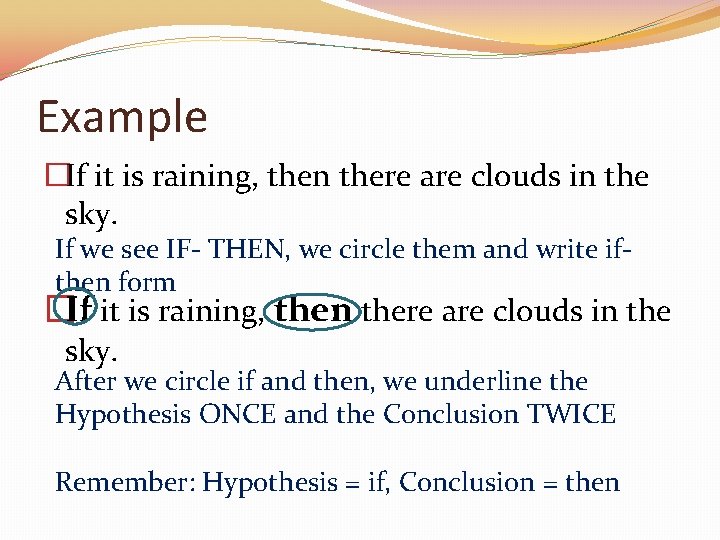 Example �If it is raining, then there are clouds in the sky. If we