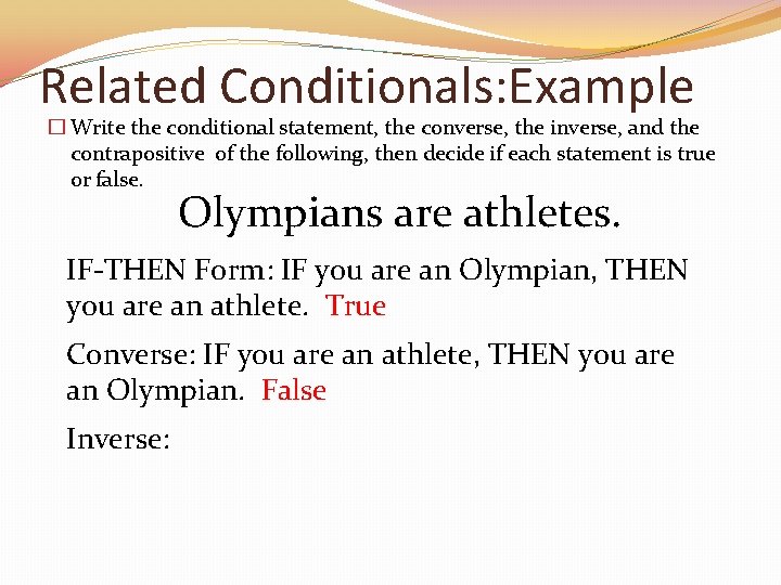 Related Conditionals: Example � Write the conditional statement, the converse, the inverse, and the