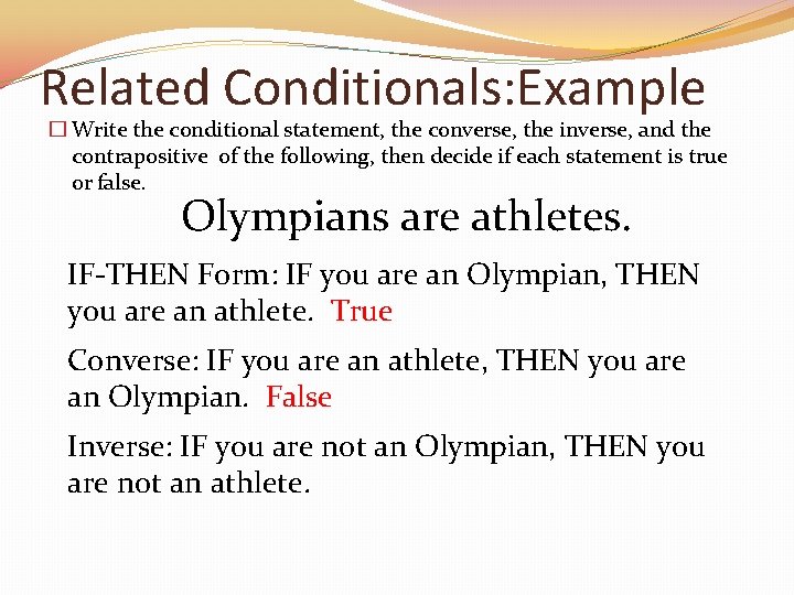 Related Conditionals: Example � Write the conditional statement, the converse, the inverse, and the