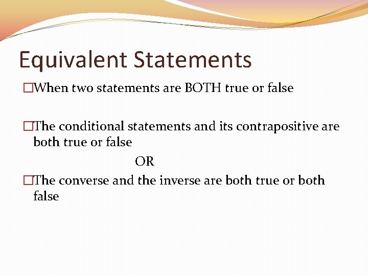 Equivalent Statements �When two statements are BOTH true or false �The conditional statements and