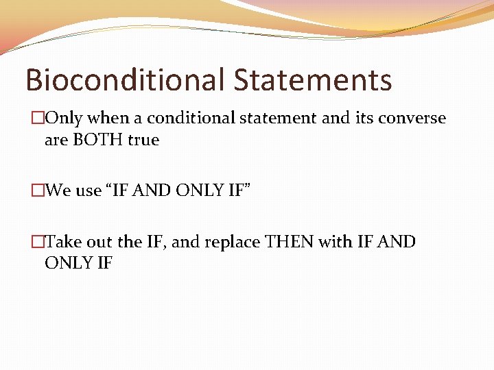 Bioconditional Statements �Only when a conditional statement and its converse are BOTH true �We