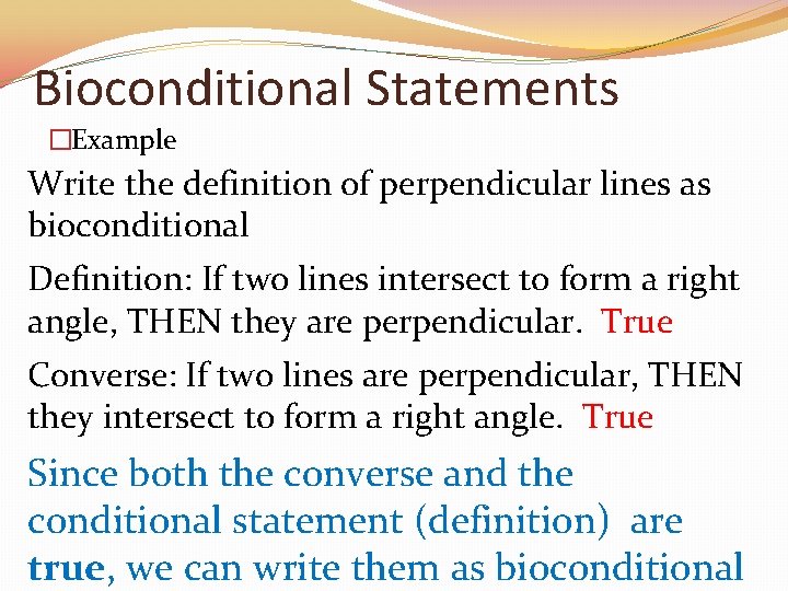 Bioconditional Statements �Example Write the definition of perpendicular lines as bioconditional Definition: If two