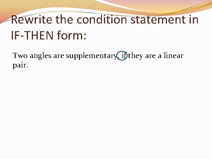 Rewrite the condition statement in IF-THEN form: Two angles are supplementary, if they are
