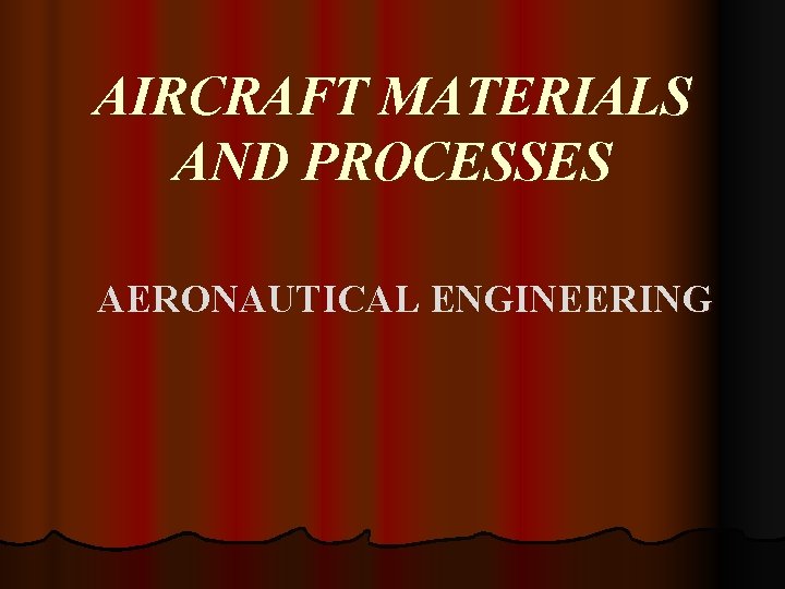 AIRCRAFT MATERIALS AND PROCESSES AERONAUTICAL ENGINEERING 