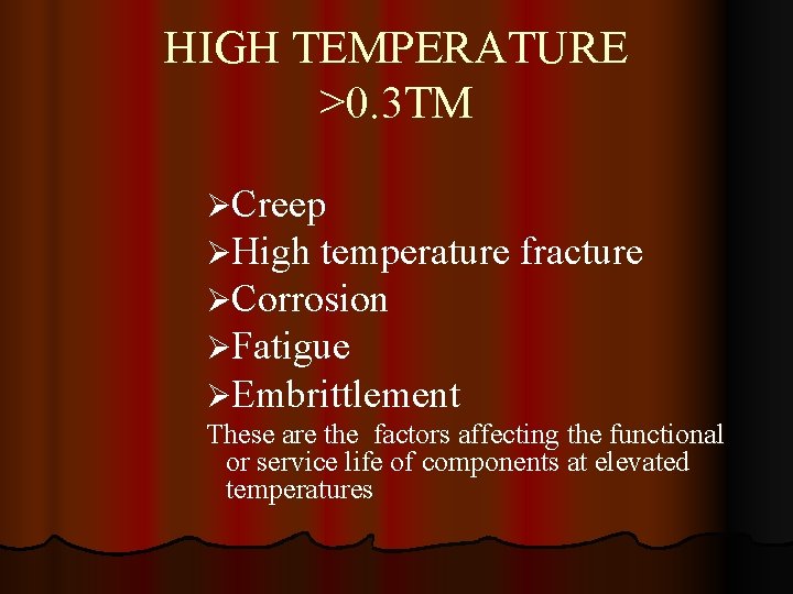 HIGH TEMPERATURE >0. 3 TM ØCreep ØHigh temperature fracture ØCorrosion ØFatigue ØEmbrittlement These are