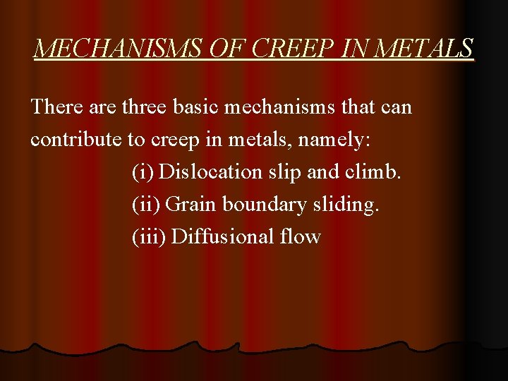 MECHANISMS OF CREEP IN METALS There are three basic mechanisms that can contribute to