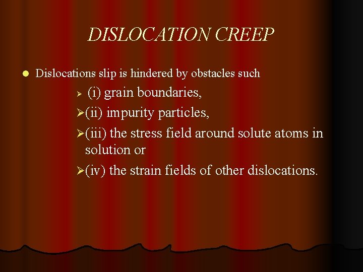 DISLOCATION CREEP l Dislocations slip is hindered by obstacles such Ø (i) grain boundaries,