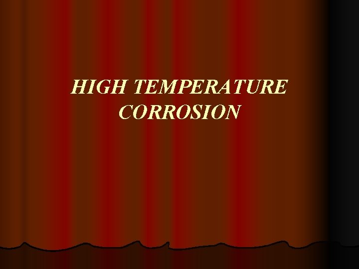 HIGH TEMPERATURE CORROSION 