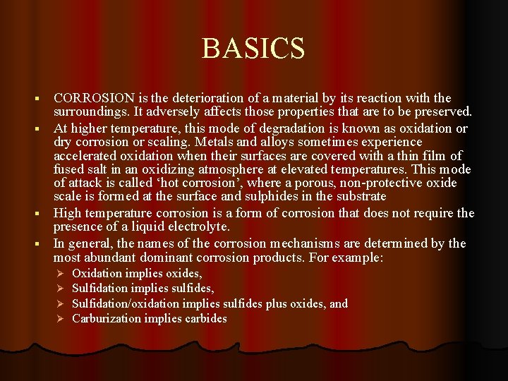 BASICS CORROSION is the deterioration of a material by its reaction with the surroundings.