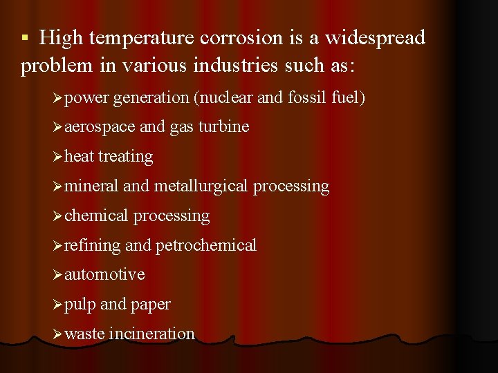 High temperature corrosion is a widespread problem in various industries such as: Ø power