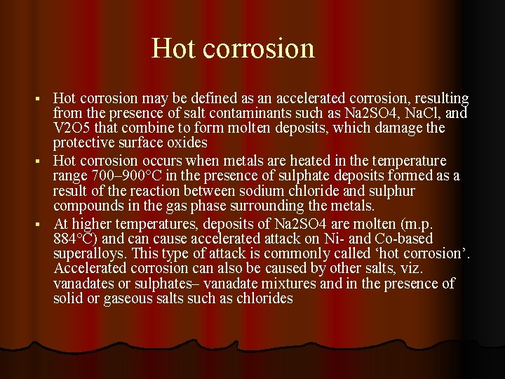 Hot corrosion may be defined as an accelerated corrosion, resulting from the presence of