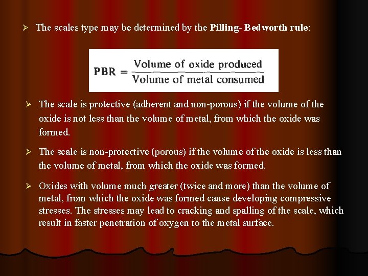 Ø The scales type may be determined by the Pilling- Bedworth rule: Ø The