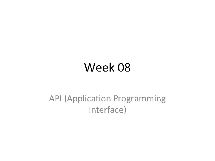 Week 08 API (Application Programming Interface) 