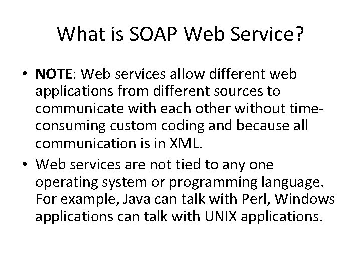 What is SOAP Web Service? • NOTE: Web services allow different web applications from