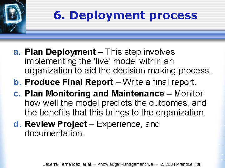 6. Deployment process a. Plan Deployment – This step involves implementing the ‘live’ model