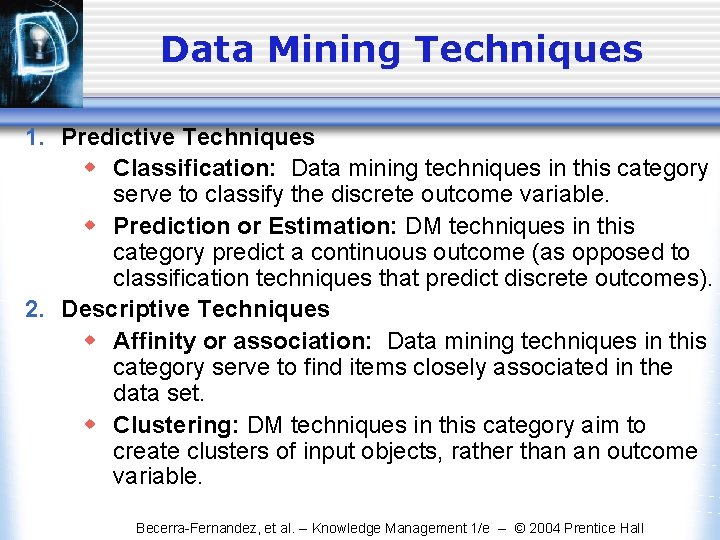 Data Mining Techniques 1. Predictive Techniques w Classification: Data mining techniques in this category