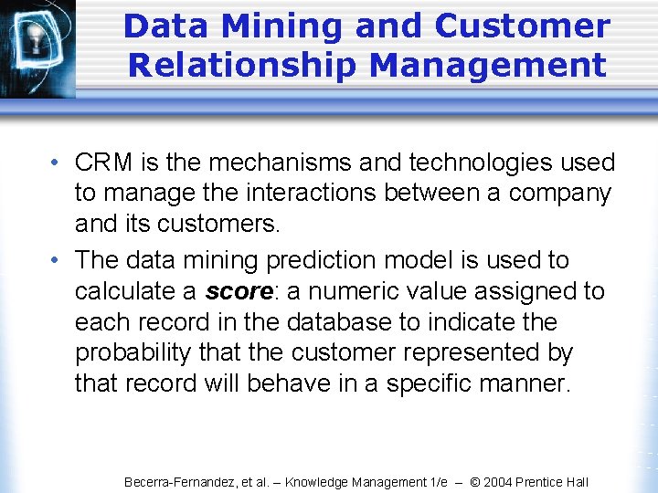 Data Mining and Customer Relationship Management • CRM is the mechanisms and technologies used