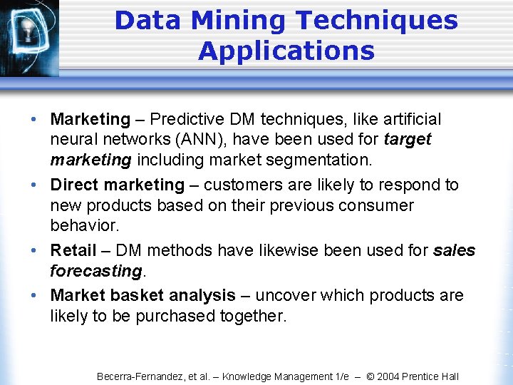 Data Mining Techniques Applications • Marketing – Predictive DM techniques, like artificial neural networks