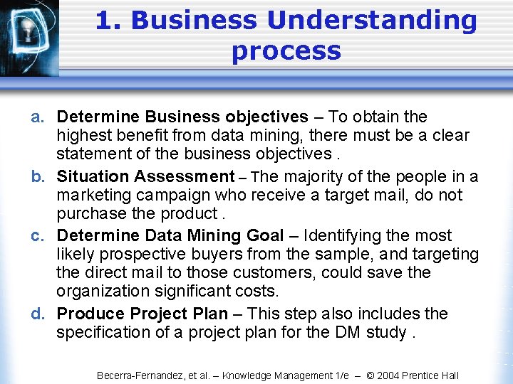 1. Business Understanding process a. Determine Business objectives – To obtain the highest benefit