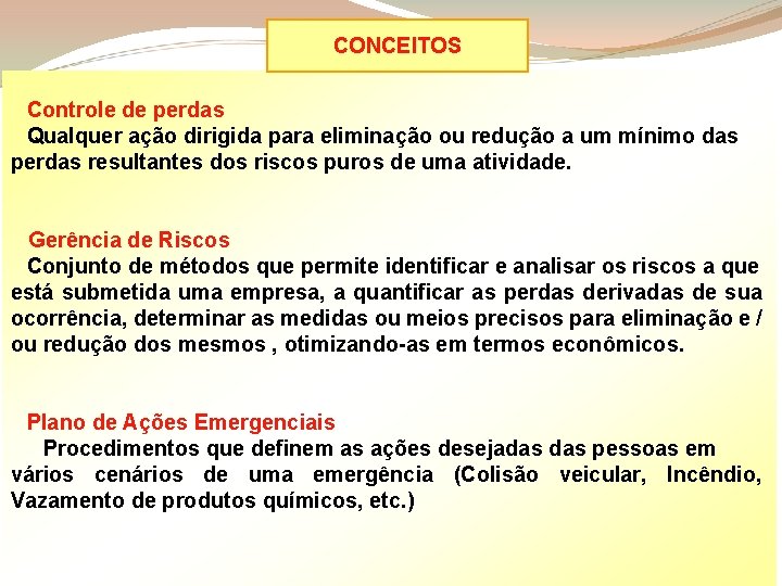 CONCEITOS Controle de perdas Qualquer ação dirigida para eliminação ou redução a um mínimo