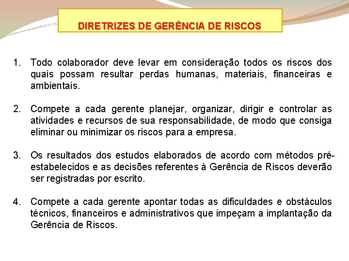 DIRETRIZES DE GERÊNCIA DE RISCOS 1. Todo colaborador deve levar em consideração todos os
