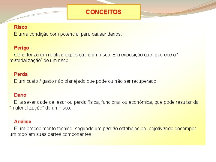 CONCEITOS Risco É uma condição com potencial para causar danos. Perigo Caracteriza um relativa