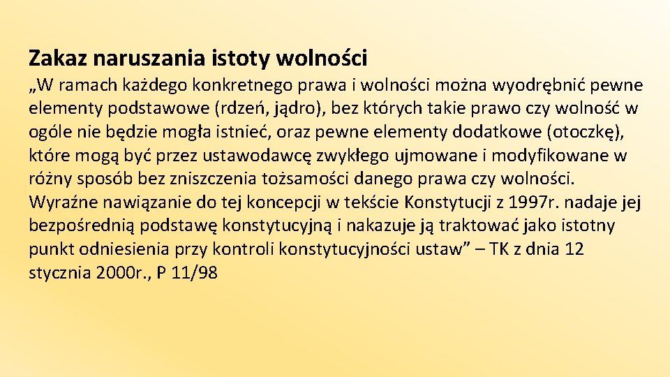 Zakaz naruszania istoty wolności „W ramach każdego konkretnego prawa i wolności można wyodrębnić pewne