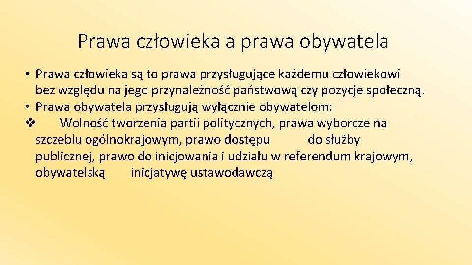 Prawa człowieka a prawa obywatela • Prawa człowieka są to prawa przysługujące każdemu człowiekowi