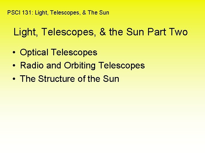 PSCI 131: Light, Telescopes, & The Sun Light, Telescopes, & the Sun Part Two