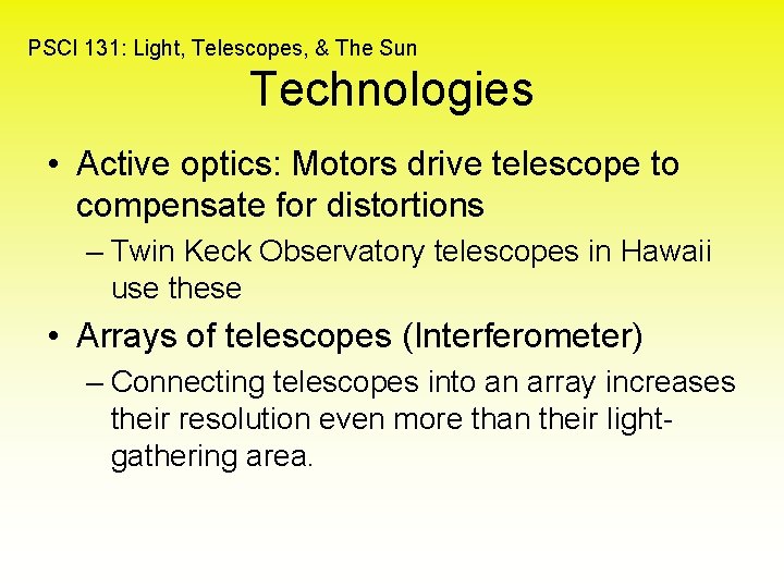 PSCI 131: Light, Telescopes, & The Sun Technologies • Active optics: Motors drive telescope
