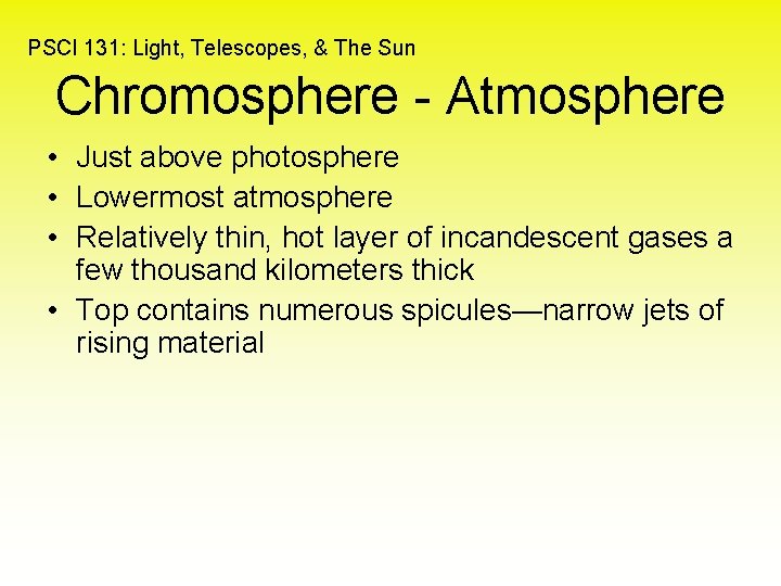 PSCI 131: Light, Telescopes, & The Sun Chromosphere - Atmosphere • Just above photosphere