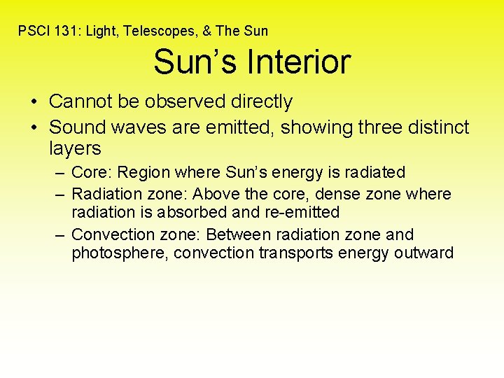 PSCI 131: Light, Telescopes, & The Sun’s Interior • Cannot be observed directly •