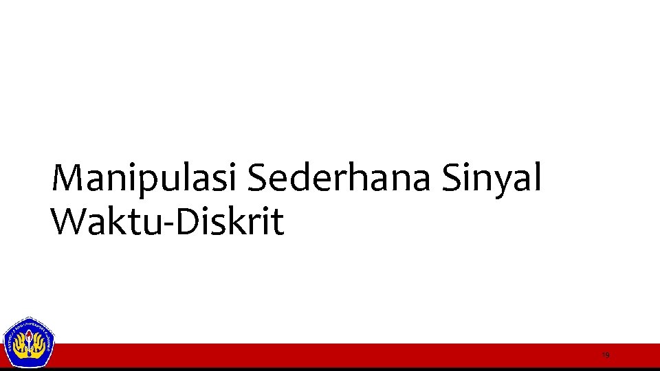 Manipulasi Sederhana Sinyal Waktu-Diskrit 19 