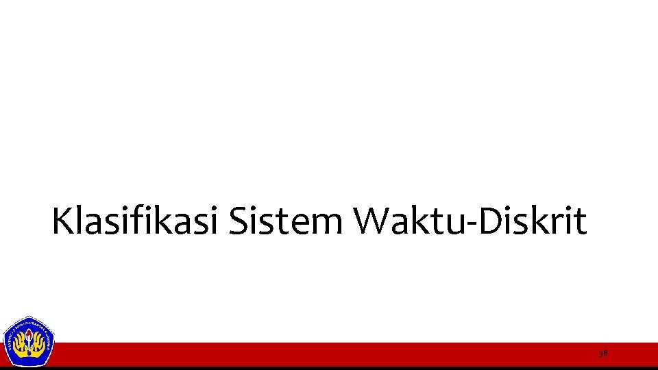 Klasifikasi Sistem Waktu-Diskrit 38 