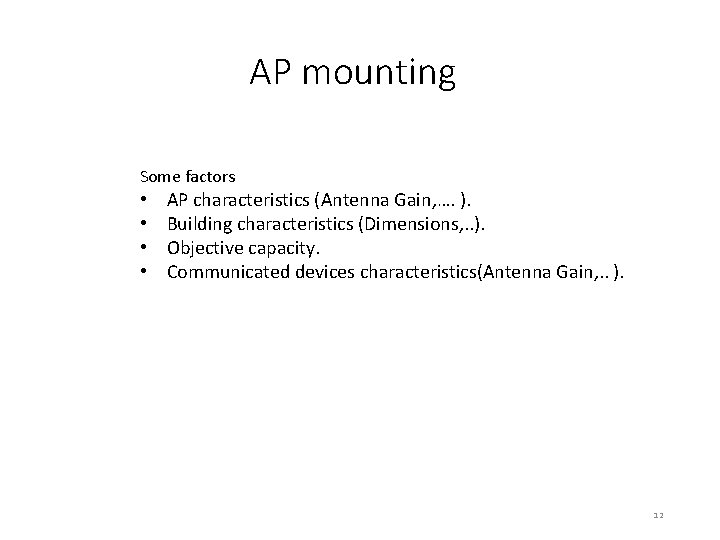 AP mounting Some factors • • AP characteristics (Antenna Gain, …. ). Building characteristics