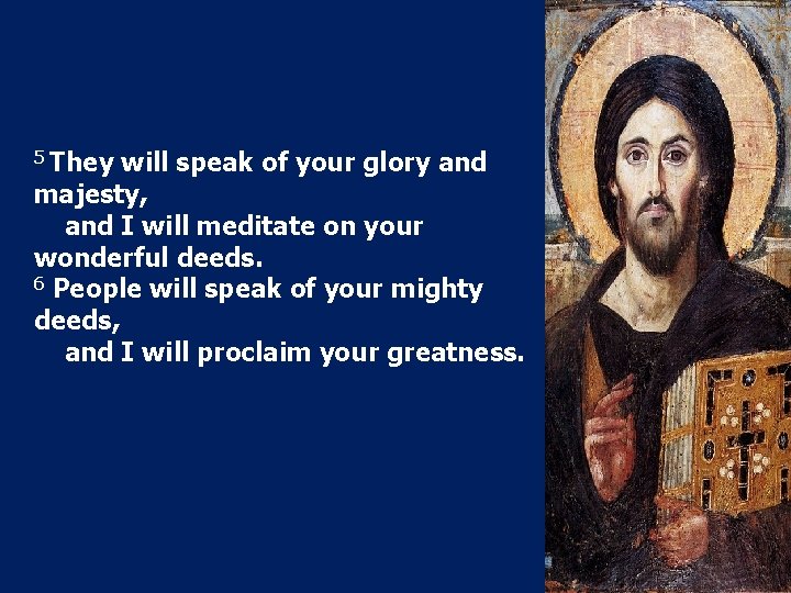 5 They will speak of your glory and majesty, and I will meditate on 5 They will speak of your glory and majesty, and I will meditate on