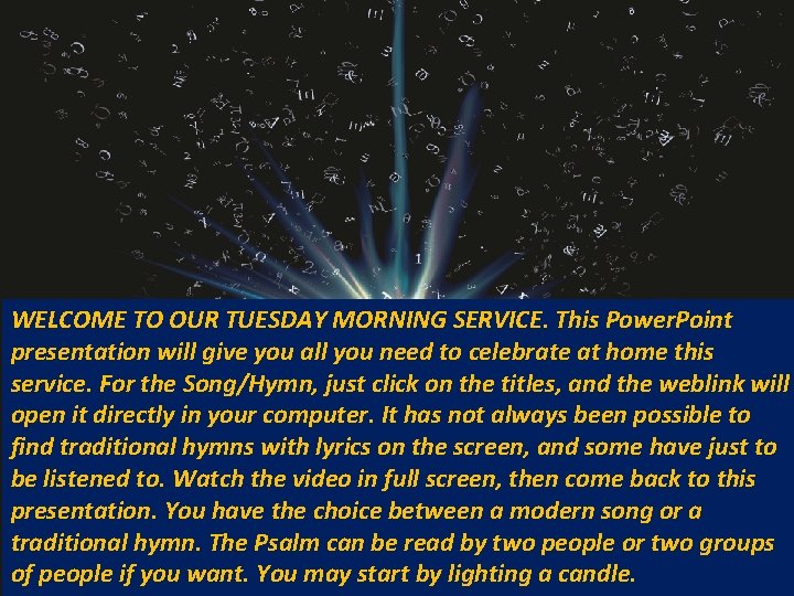 WELCOME TO OUR TUESDAY MORNING SERVICE. This Power. Point presentation will give you all WELCOME TO OUR TUESDAY MORNING SERVICE. This Power. Point presentation will give you all