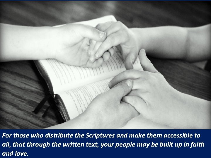For those who distribute the Scriptures and make them accessible to all, that through For those who distribute the Scriptures and make them accessible to all, that through