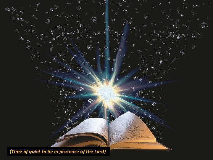 (Time of quiet to be in presence of the Lord) (Time of quiet to be in presence of the Lord)