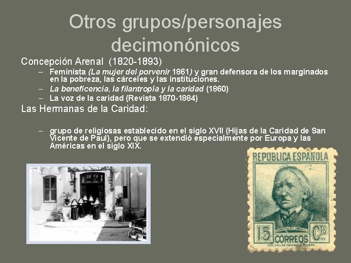 Otros grupos/personajes decimonónicos Concepción Arenal (1820 -1893) – Feminista (La mujer del porvenir 1861)