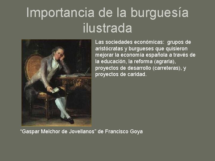Importancia de la burguesía ilustrada Las sociedades económicas: grupos de aristócratas y burgueses que