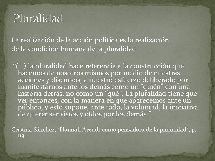 Pluralidad La realización de la acción política es la realización de la condición humana