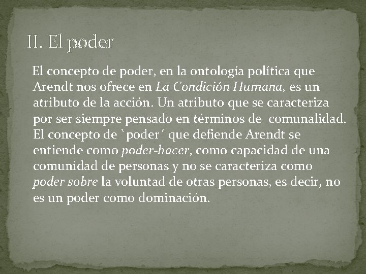  II. El poder El concepto de poder, en la ontología política que Arendt