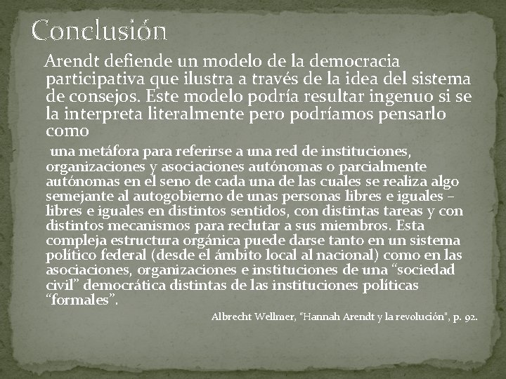 Conclusión Arendt defiende un modelo de la democracia participativa que ilustra a través de